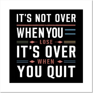 It's not over when you lose it's over when you quit Posters and Art